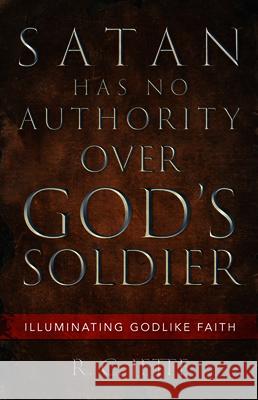 Satan Has No Authority Over God's Soldier: Illuminating Godlike Faith R. C. Jette 9781532694592 Resource Publications (CA) - książka