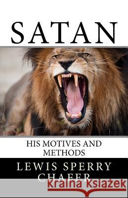 Satan: His Motive and Methods Lewis Sperry Chafer 9781539660637 Createspace Independent Publishing Platform - książka