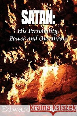 Satan: His Personality, Power and Overthrow Bounds, Edward M. 9781612030043 Bottom of the Hill Publishing - książka