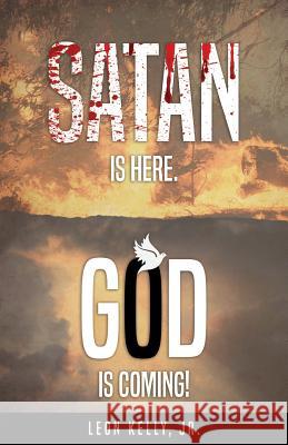 Satan Is Here. God Is Coming! Leon Kell 9780977905041 Kellyhead Publishing Group - książka