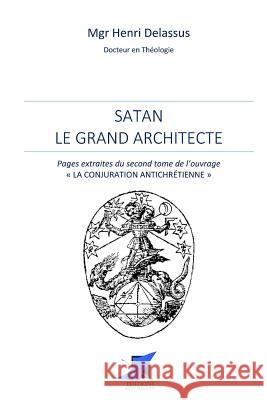 Satan le grand architecte Editions Saint Sebastien                 Mgr Henri Delassus 9782376642343 Editions Saint-Sebastien - książka