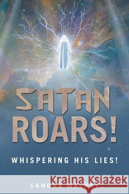 Satan Roars!: Whispering His Lies! Sandra Mackey 9781664207325 WestBow Press - książka