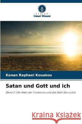 Satan und Gott und ich Konan Raphael Kouakou   9786206241393 Verlag Unser Wissen - książka