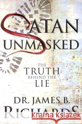 Satan Unmasked: The Truth Behind The Lie Richards, James B. 9780924748301 MileStones International Publishers - książka