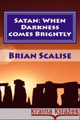 Satan: When Darkness comes Brightly Brian Scalise 9781530584376 Createspace Independent Publishing Platform - książka