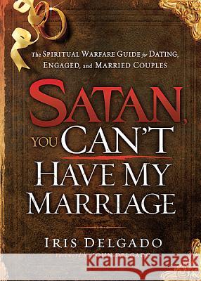 Satan, You Can't Have My Marriage Iris Delgado John Delgado 9781616386733 Charisma House - książka