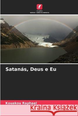 Satanas, Deus e Eu Kouakou Raphael   9786205926116 Edicoes Nosso Conhecimento - książka