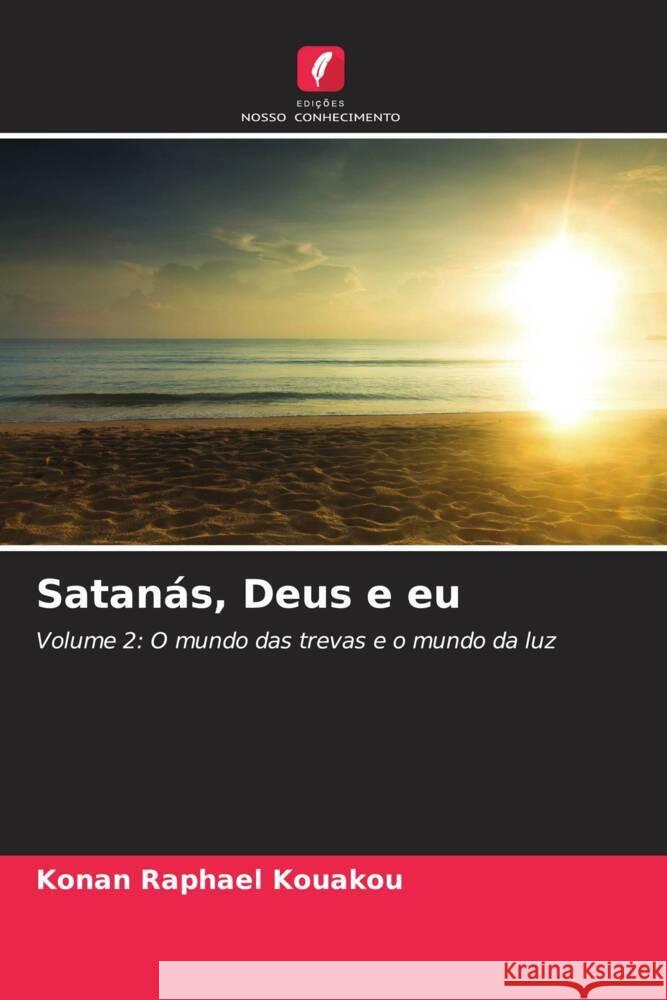 Satanas, Deus e eu Konan Raphael Kouakou   9786206241430 Edicoes Nosso Conhecimento - książka