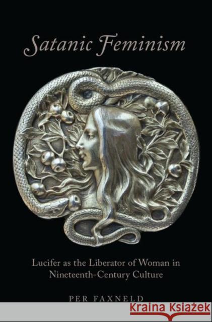 Satanic Feminism: Lucifer as the Liberator of Woman in Nineteenth-Century Culture Andrew S. Finstuen 9780190664473 Oxford University Press, USA - książka