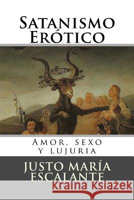 Satanismo Erotico: Amor, sexo y lujuria Hernandez B., Martin 9781530481804 Createspace Independent Publishing Platform - książka