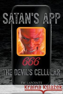 Satan's App: The Devil's Cellular Lapointe, Fw 9781682353363 Strategic Book Publishing & Rights Agency, LL - książka