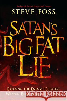 Satan's Big Fat Lie: Exposing the Enemy's Greatest Weapon Being Unleashed Today Steve Foss 9781636411224 Charisma House - książka