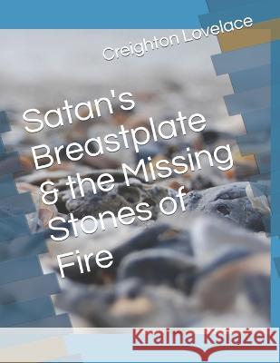 Satan's Breastplate & the Missing Stones of Fire Creighton L Lovelace   9781482528909 Createspace Independent Publishing Platform - książka