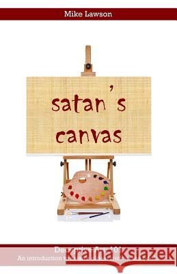 satan's Canvas: Deceptive Art: 101 - An introduction to satan's oldest trick in the book. Lawson, Mike 9781503176485 Createspace - książka