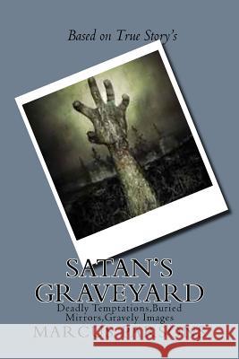 Satan's Graveyard: Deadly Temptations, Buried Mirrors, Gravely Images MR Marcus Lane Parsons 9781517282462 Createspace - książka