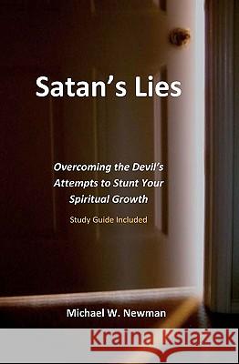 Satan's Lies: Overcoming The Devil's Attempts To Stunt Your Spiritual Growth Newman, Michael W. 9781438204383 Createspace - książka