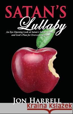 Satan's Lullaby: An Eye-Opening Look at Satan's Subtle Schemes and God's Plan for Overcoming Them Jon Harrell 9781596849686 Derek Press - książka