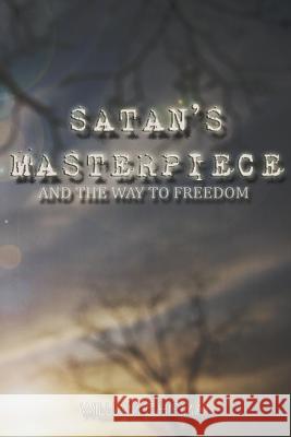 Satan\'s Masterpiece: And The Way To Freedom William G. Chipman 9781088067758 Stonehenge Literary & Media - książka