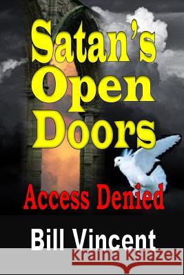 Satan's Open Doors: Access Denied Bill Vincent   9781365808692 Revival Waves of Glory Ministries - książka