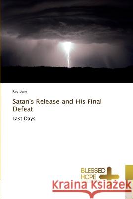 Satan's Release and His Final Defeat Lyne, Ray 9786202477642 Blessed Hope Publishing - książka