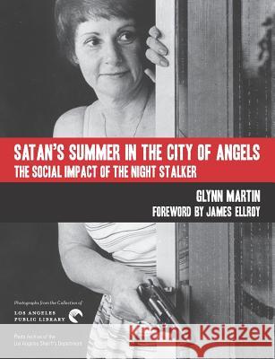 Satan's Summer in the City of Angels: The Social Impact of the Night Stalker James Ellroy Glynn Martin 9780997825183 Photo Friends Publications - książka