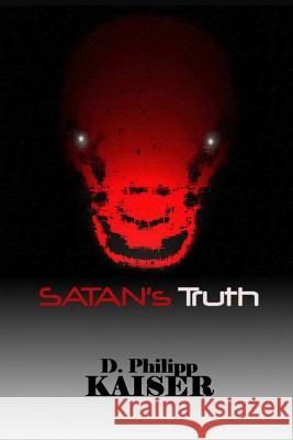 SATAN's Truth Kaiser, D. Philipp 9781516967223 Createspace - książka