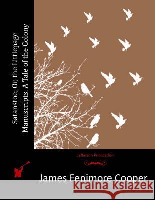 Satanstoe; Or, the Littlepage Manuscripts. A Tale of the Colony Cooper, James Fenimore 9781515003625 Createspace - książka