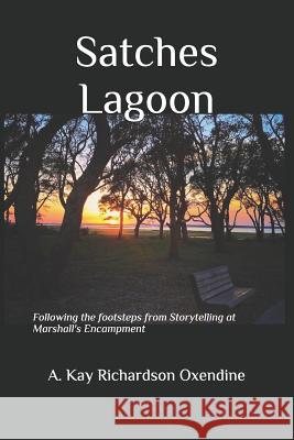 Satches Lagoon: Following the footsteps from Storytelling at Marshall's Encampment A. Kay Richardson Oxendine 9781076764201 Independently Published - książka