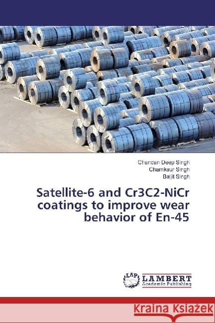 Satellite-6 and Cr3C2-NiCr coatings to improve wear behavior of En-45 Singh, Chandan Deep; Singh, Chamkaur; Singh, Baljit 9783330050464 LAP Lambert Academic Publishing - książka