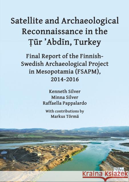 Satellite and Archaeological Reconnaissance in the Tur ’Abdin, Turkey: Final Report of the Finnish Swedish Archaeological project in Mesopotamia (FSAPM), 2014-2016 Raffaella (Independent Researcher) Pappalardo 9781803277127 Archaeopress Publishing - książka