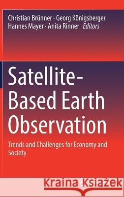 Satellite-Based Earth Observation: Trends and Challenges for Economy and Society Brünner, Christian 9783319748047 Springer - książka