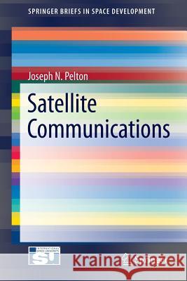 Satellite Communications Pelton, Joseph N. 9781461419938 Springerbriefs in Space Development - książka