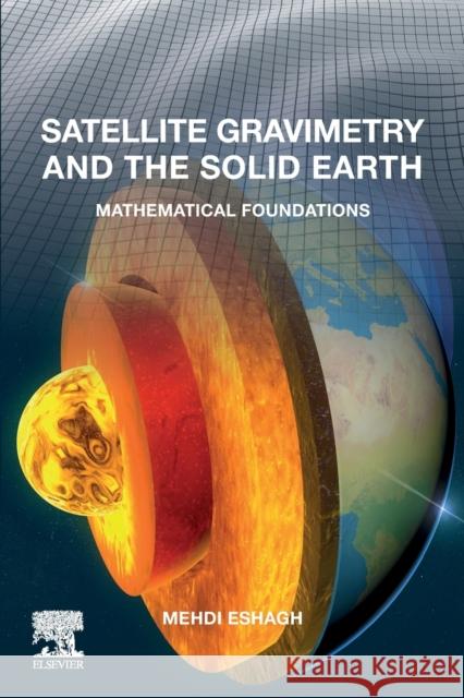 Satellite Gravimetry and the Solid Earth: Mathematical Foundations Mehdi Eshagh 9780128169360 Elsevier - książka