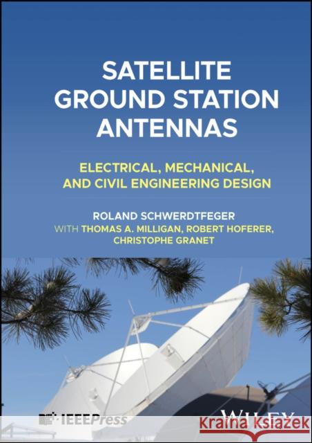 Satellite Ground Station Antennas: Electrical, Mechanical, and Civil Engineering Design Christophe (IEEE) Granet 9781394191710 John Wiley & Sons Inc - książka