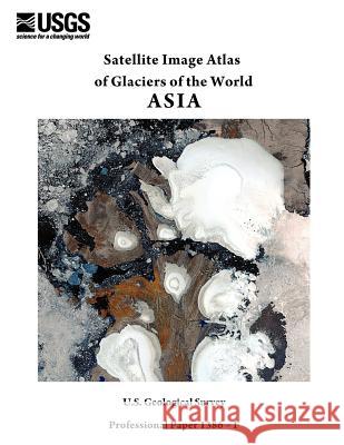 Satellite Image Atlas of Glaciers of the World: Asia (U.S. Geological Survey Professional Paper 1386-F)  9781782662174 WWW.Militarybookshop.Co.UK - książka