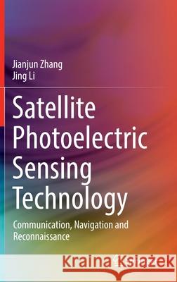 Satellite Photoelectric Sensing Technology: Communication, Navigation and Reconnaissance Jianjun Zhang Jing Li 9783030898427 Springer - książka