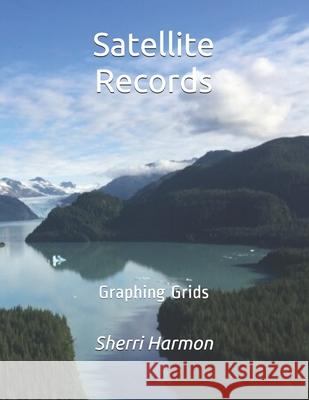 Satellite Records: Graphing Grids Sherri Lynne Harmon 9781672863933 Independently Published - książka