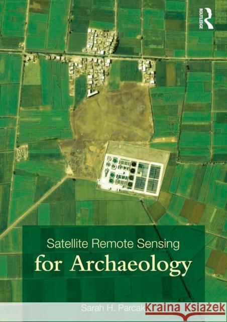 Satellite Remote Sensing for Archaeology Sarah H Parcak 9780415448789  - książka