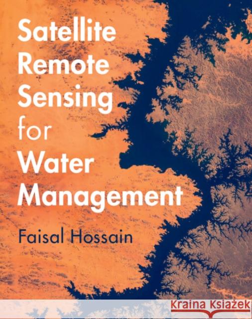 Satellite Remote Sensing for Water Management Faisal (University of Washington) Hossain 9781009453530 Cambridge University Press - książka