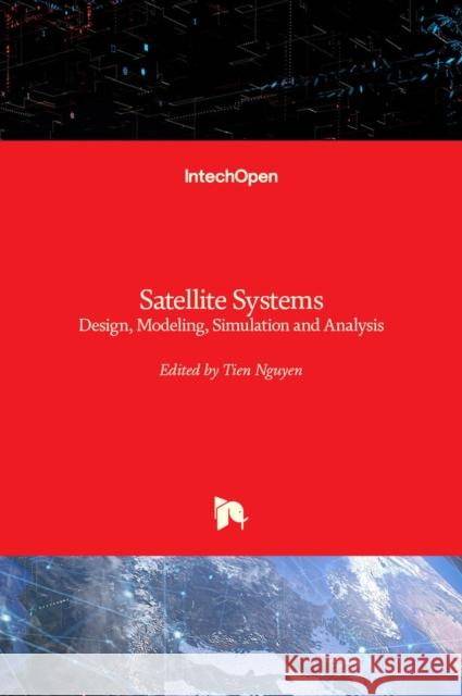 Satellite Systems: Design, Modeling, Simulation and Analysis Tien M. Nguyen 9781839683732 Intechopen - książka