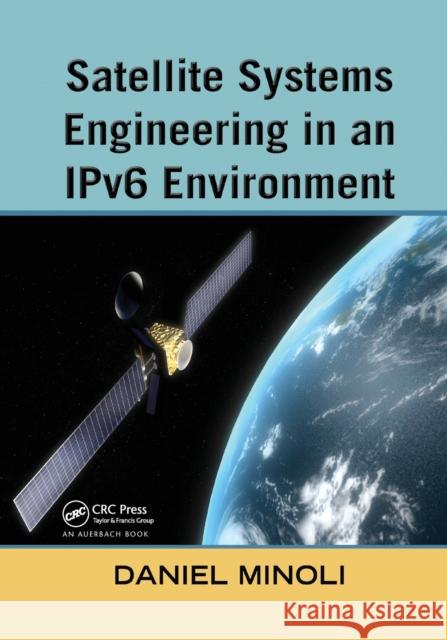 Satellite Systems Engineering in an Ipv6 Environment Daniel Minoli 9780367385996 Auerbach Publications - książka