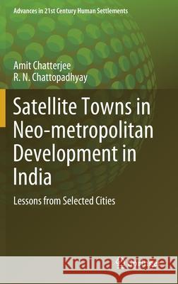 Satellite Towns in Neo-Metropolitan Development in India: Lessons from Selected Cities Chatterjee, Amit 9789811515019 Springer - książka