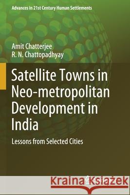 Satellite Towns in Neo-Metropolitan Development in India: Lessons from Selected Cities Amit Chatterjee R. N. Chattopadhyay 9789811515040 Springer - książka