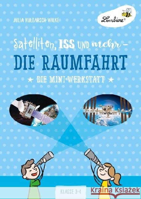 Satelliten, ISS und mehr - Die Raumfahrt : Die Mini-Werkstatt. Klasse 3-4. Kopiervorlagen Kulbarsch-Wilke, Julia 9783746805979 Lernbiene Verlag - książka