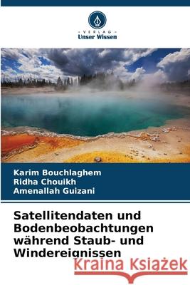Satellitendaten und Bodenbeobachtungen während Staub- und Windereignissen Bouchlaghem, Karim, Chouikh, Ridha, Guizani, Amenallah 9786208928513 Verlag Unser Wissen - książka