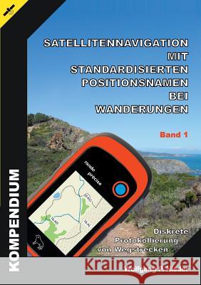 Satellitennavigation mit standardisierten Positionsnamen bei Wanderungen: Diskrete Protokollierung von Wegstrecken - Band 1 Nieder, Wolfgang P. 9783744835961 Books on Demand - książka