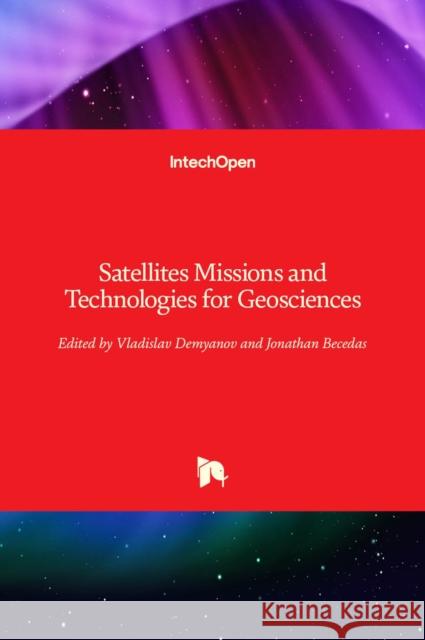 Satellites Missions and Technologies for Geosciences Vladislav Demyanov Jonathan Becedas 9781789859959 Intechopen - książka