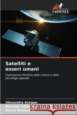 Satelliti e esseri umani Alexandra Aragao Marcela Cabrera Victor Herrera G 9786205656891 Edizioni Sapienza - książka