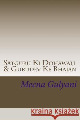 Satguru KI Dohawali: Gurudev Ke Bhajan Meena Gulyani 9781512236866 Createspace - książka