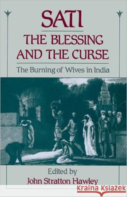 Sati, the Blessing and the Curse: The Burning of Wives in India Hawley, John Stratton 9780195077742 Oxford University Press - książka